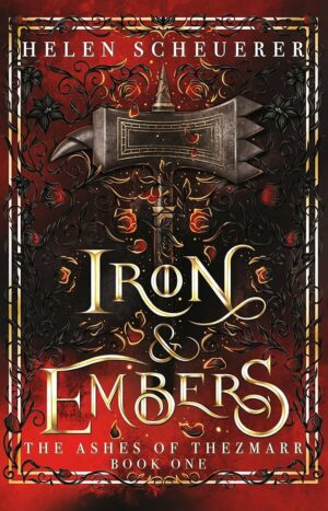 Iron & Embers: The Ashes of Thezmarr, Book 1